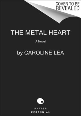 The Metal Heart: A Novel of Love and Valor in World War II