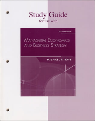 Managerial Economics &amp; Business Strategy : Study Guide