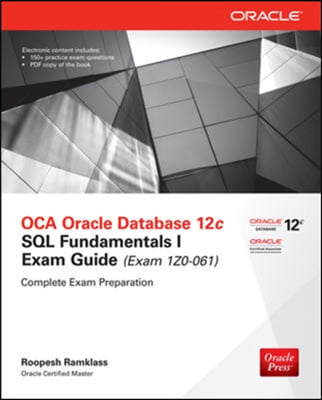 OCA Oracle Database 12c SQL Fundamentals I Exam Guide (Exam 1Z0-061) [With CDROM]