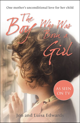 The Boy Who Was Born a Girl: One Mother&#39;s Unconditional Love for Her Child