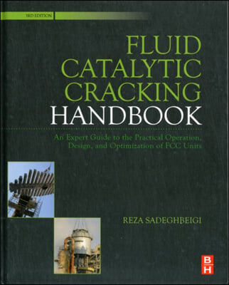 Fluid Catalytic Cracking Handbook: An Expert Guide to the Practical Operation, Design, and Optimization of FCC Units