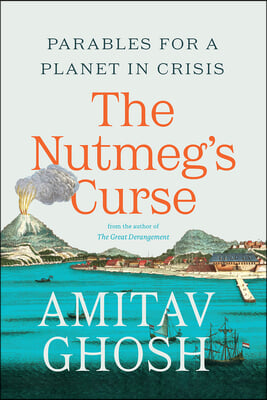 The Nutmeg's Curse: Parables for a Planet in Crisis