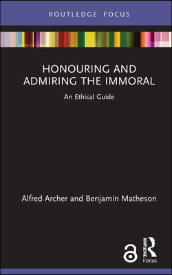 Honouring and Admiring the Immoral