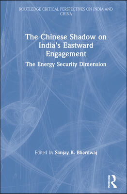 Chinese Shadow on India’s Eastward Engagement