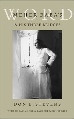 Meher Baba&#39;s Word &amp; His Three Bridges