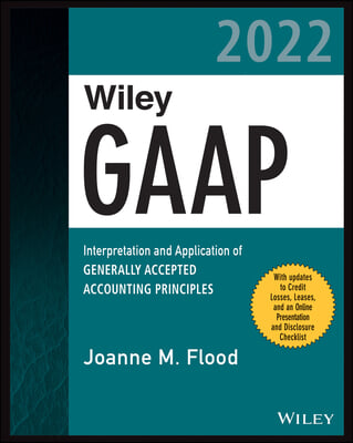 Wiley GAAP 2022: Interpretation and Application of Generally Accepted Accounting Principles