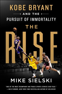 The Rise: Kobe Bryant and the Pursuit of Immortality