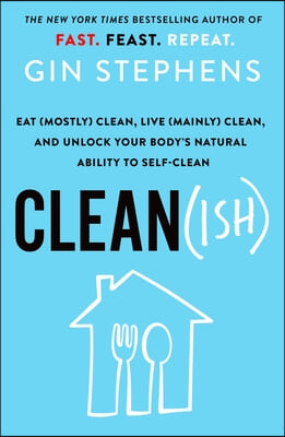 Clean(ish): Eat (Mostly) Clean, Live (Mainly) Clean, and Unlock Your Body's Natural Ability to Self-Clean