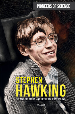 Stephen Hawking: The Man, the Genius, and the Theory of Everything