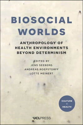 Biosocial Worlds: Anthropology of health environments beyond determinism