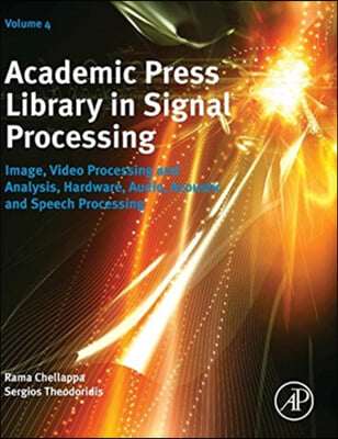 Academic Press Library in Signal Processing: Image, Video Processing and Analysis, Hardware, Audio, Acoustic and Speech Processingvolume 4