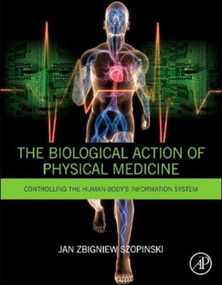 The Biological Action of Physical Medicine: Controlling the Human Body&#39;s Information System