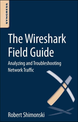 The Wireshark Field Guide: Analyzing and Troubleshooting Network Traffic