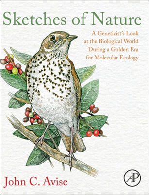 Sketches of Nature: A Geneticist&#39;s Look at the Biological World During a Golden Era of Molecular Ecology