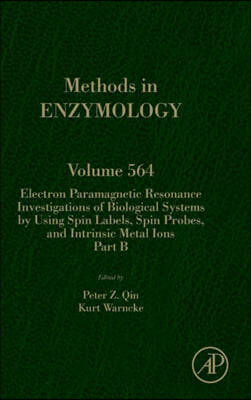 Electron Paramagnetic Resonance Investigations of Biological Systems by Using Spin Labels, Spin Probes, and Intrinsic Metal Ions Part B: Volume 564