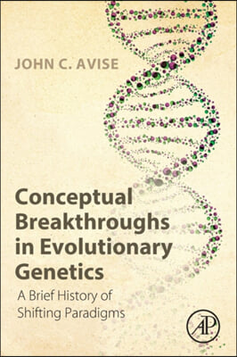 Conceptual Breakthroughs in Evolutionary Genetics: A Brief History of Shifting Paradigms