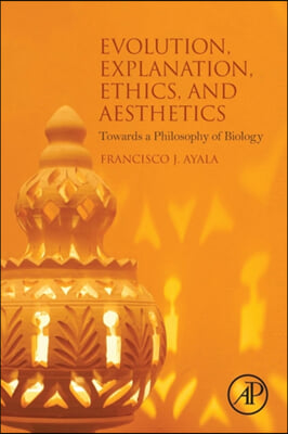 Evolution, Explanation, Ethics and Aesthetics: Towards a Philosophy of Biology