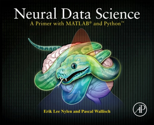 Neural Data Science: A Primer with Matlab(r) and Python(tm)