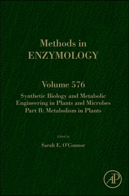 Synthetic Biology and Metabolic Engineering in Plants and Microbes Part B: Metabolism in Plants: Volume 576