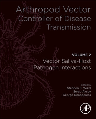 Arthropod Vector: Controller of Disease Transmission, Volume 2: Vector Saliva-Host-Pathogen Interactions