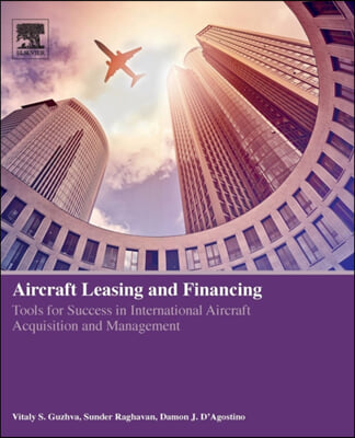 Aircraft Leasing and Financing: Tools for Success in International Aircraft Acquisition and Management