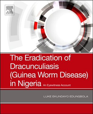 The Eradication of Dracunculiasis (Guinea Worm Disease) in Nigeria: An Eyewitness Account