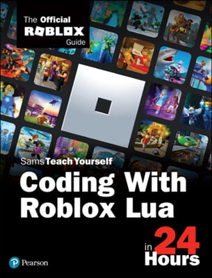 Coding with Roblox Lua in 24 Hours: The Official Roblox Guide