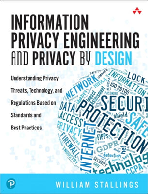 Information Privacy Engineering and Privacy by Design: Understanding Privacy Threats, Technology, and Regulations Based on Standards and Best Practice