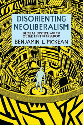 Disorienting Neoliberalism: Global Justice and the Outer Limit of Freedom