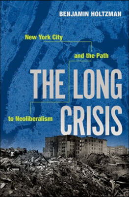 Long Crisis: New York City and the Path to Neoliberalism