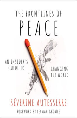 The Frontlines of Peace: An Insider&#39;s Guide to Changing the World