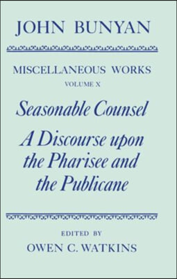 The Miscellaneous Works of John Bunyan: Volume X: Seasonable Counsel and A Discourse upon the Pharisee and the Publicane