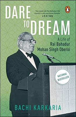 Dare to Dream: A Life of Rai Bahadur Mohan Singh Oberoi