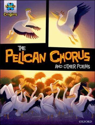 Project X Origins Graphic Texts: Grey Book Band, Oxford Level 14: the Pelican Chorus and Other Poems