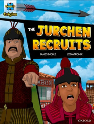 Project X Origins Graphic Texts: Dark Red Book Band, Oxford Level 17: The Jurchen Recruits