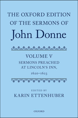 Oxford Edition of the Sermons of John Donne: Volume V: Sermons Preached at Lincoln&#39;s Inn, 1620-23 (UK)