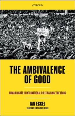 The Ambivalence of Good: Human Rights in International Politics Since the 1940s