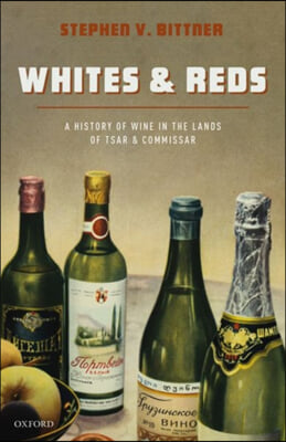 Whites and Reds: A History of Wine in the Lands of Tsar and Commissar