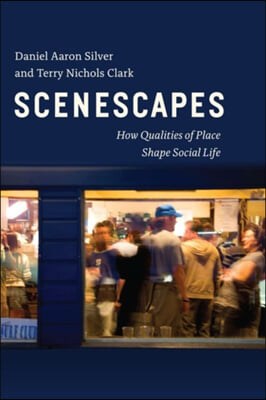 Scenescapes: How Qualities of Place Shape Social Life