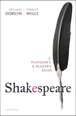 Shakespeare: A Playgoer&#39;s &amp; Reader&#39;s Guide