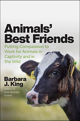 Animals' Best Friends: Putting Compassion to Work for Animals in Captivity and in the Wild