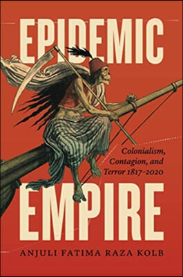 Epidemic Empire: Colonialism, Contagion, and Terror, 1817-2020