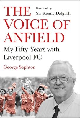 The Voice of Anfield: My Fifty Years with Liverpool FC