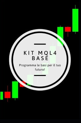 Mql4 Kit Base: Fai il primo passo nel trading algoritmico!