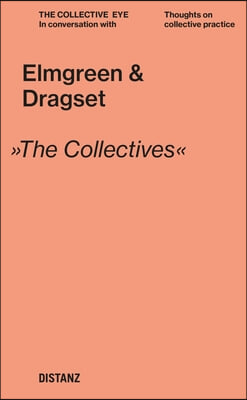 Elmgreen & Dragset: The Collective Eye: Thoughts on Collective Practice