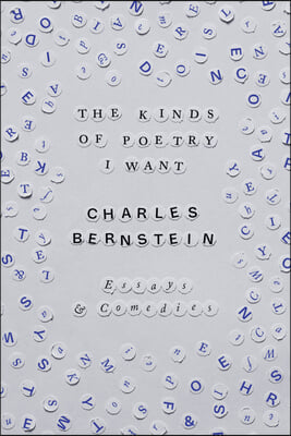 The Kinds of Poetry I Want: Essays &amp; Comedies