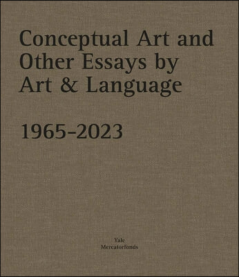 Conceptual Art and Other Essays by Art &amp; Language. 1965-2023