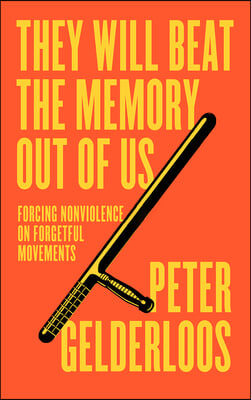 They Will Beat the Memory Out of Us: How Nonviolence Stifles Our Movements