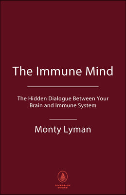 The Immune Mind: The Hidden Dialogue Between Your Brain and Immune System.