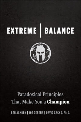 Extreme Balance: Paradoxical Principles That Make You a Champion